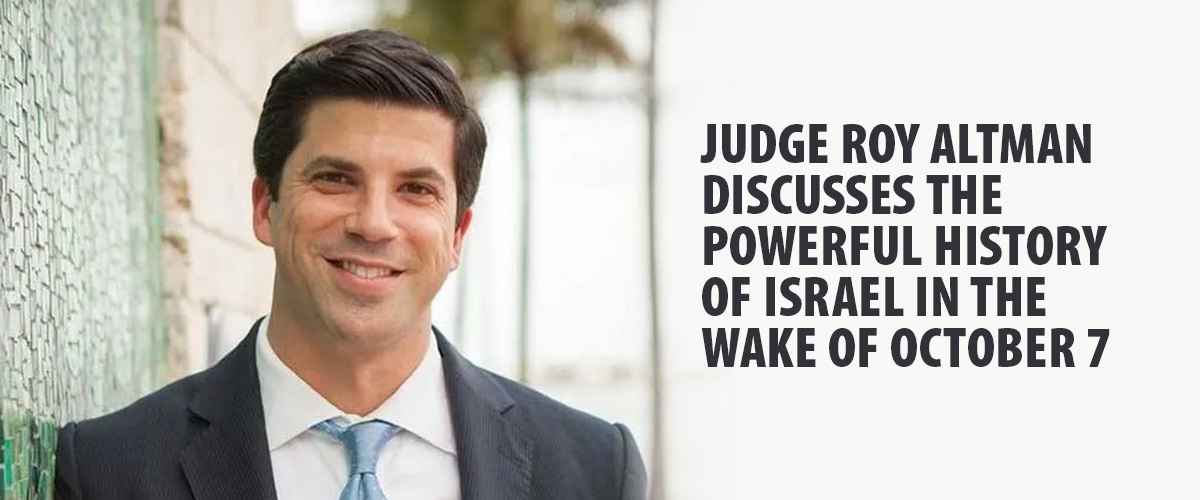 Judge Roy Altman Discusses the Powerful History of Israel in the Wake of October 7